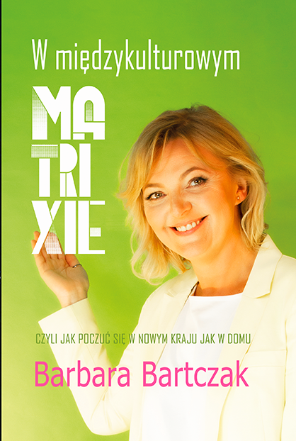 W międzykulturowym matrixie. Czyli jak poczuć się w nowym kraju jak w domu.